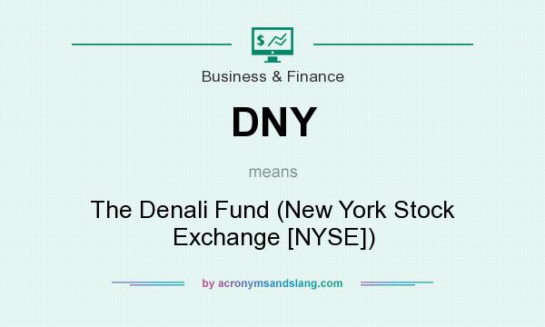 What does DNY mean? It stands for The Denali Fund (New York Stock Exchange [NYSE])