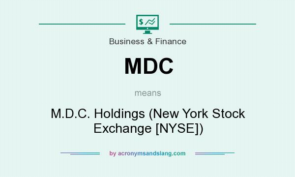 What does MDC mean? It stands for M.D.C. Holdings (New York Stock Exchange [NYSE])