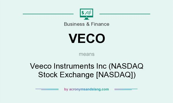 What does VECO mean? It stands for Veeco Instruments Inc (NASDAQ Stock Exchange [NASDAQ])