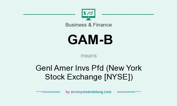 What does GAM-B mean? It stands for Genl Amer Invs Pfd (New York Stock Exchange [NYSE])