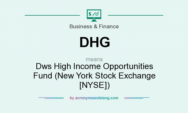 What does DHG mean? It stands for Dws High Income Opportunities Fund (New York Stock Exchange [NYSE])