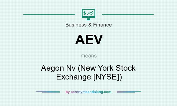 What does AEV mean? It stands for Aegon Nv (New York Stock Exchange [NYSE])