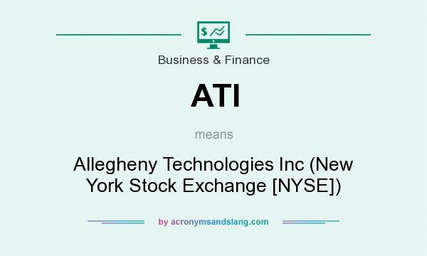 What does ATI mean? It stands for Allegheny Technologies Inc (New York Stock Exchange [NYSE])