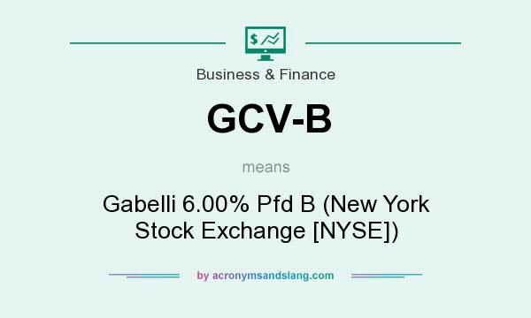 What does GCV-B mean? It stands for Gabelli 6.00% Pfd B (New York Stock Exchange [NYSE])