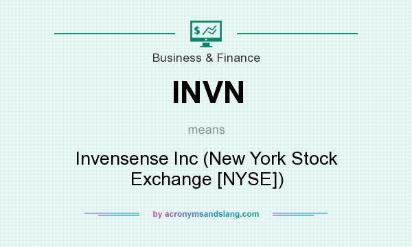 What does INVN mean? It stands for Invensense Inc (New York Stock Exchange [NYSE])