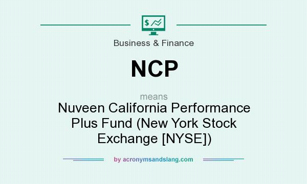 What does NCP mean? It stands for Nuveen California Performance Plus Fund (New York Stock Exchange [NYSE])