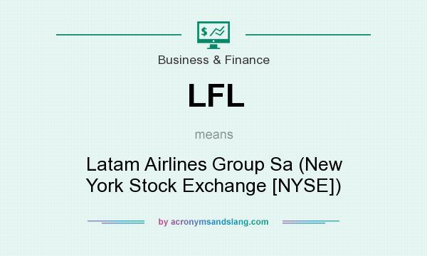 What does LFL mean? It stands for Latam Airlines Group Sa (New York Stock Exchange [NYSE])