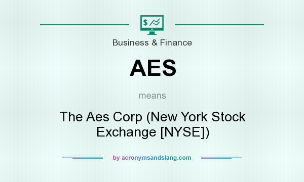 What does AES mean? It stands for The Aes Corp (New York Stock Exchange [NYSE])