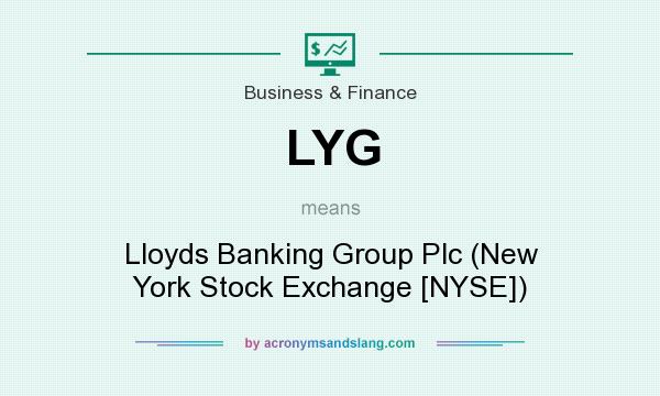 What does LYG mean? It stands for Lloyds Banking Group Plc (New York Stock Exchange [NYSE])