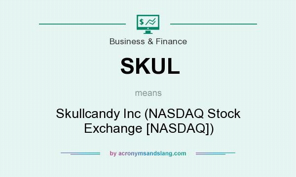 What does SKUL mean? It stands for Skullcandy Inc (NASDAQ Stock Exchange [NASDAQ])