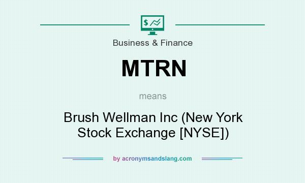 What does MTRN mean? It stands for Brush Wellman Inc (New York Stock Exchange [NYSE])