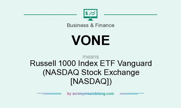 What does VONE mean? It stands for Russell 1000 Index ETF Vanguard (NASDAQ Stock Exchange [NASDAQ])