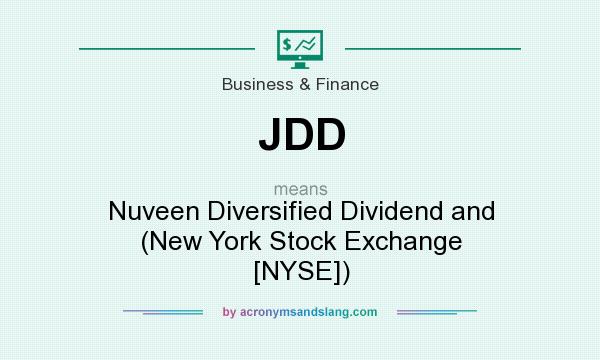 What does JDD mean? It stands for Nuveen Diversified Dividend and (New York Stock Exchange [NYSE])