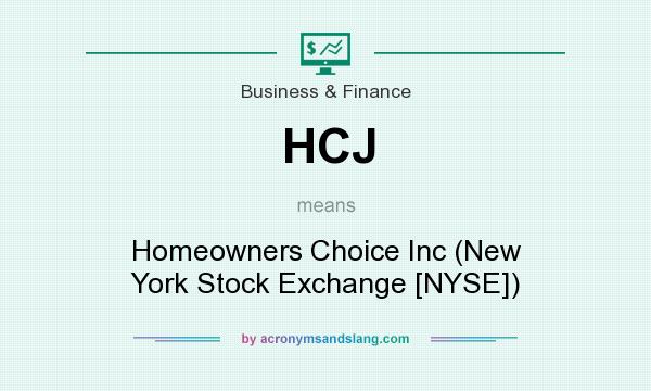 What does HCJ mean? It stands for Homeowners Choice Inc (New York Stock Exchange [NYSE])