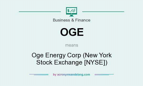 What does OGE mean? It stands for Oge Energy Corp (New York Stock Exchange [NYSE])