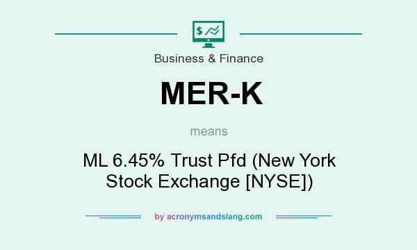 What does MER-K mean? It stands for ML 6.45% Trust Pfd (New York Stock Exchange [NYSE])