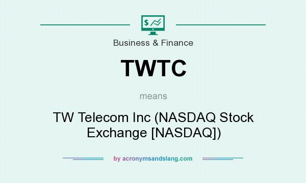 What does TWTC mean? It stands for TW Telecom Inc (NASDAQ Stock Exchange [NASDAQ])