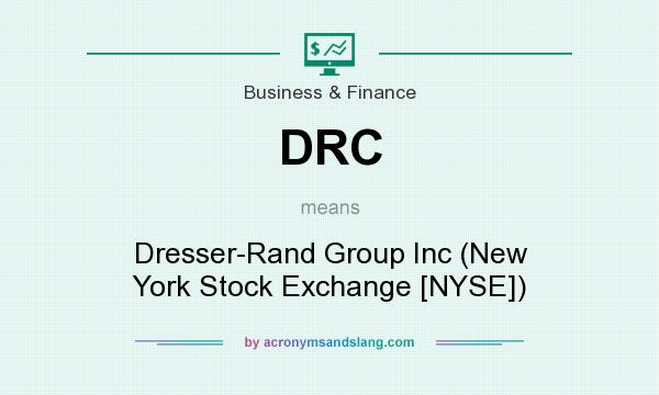 What does DRC mean? It stands for Dresser-Rand Group Inc (New York Stock Exchange [NYSE])