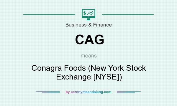 What does CAG mean? It stands for Conagra Foods (New York Stock Exchange [NYSE])