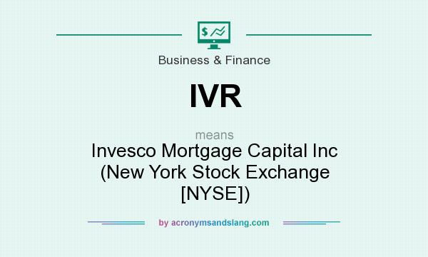 What does IVR mean? It stands for Invesco Mortgage Capital Inc (New York Stock Exchange [NYSE])
