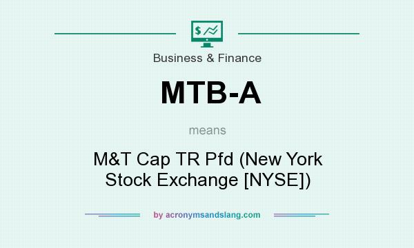 What does MTB-A mean? It stands for M&T Cap TR Pfd (New York Stock Exchange [NYSE])