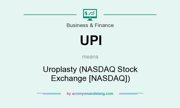 What does UPI mean? It stands for Uroplasty (NASDAQ Stock Exchange [NASDAQ])