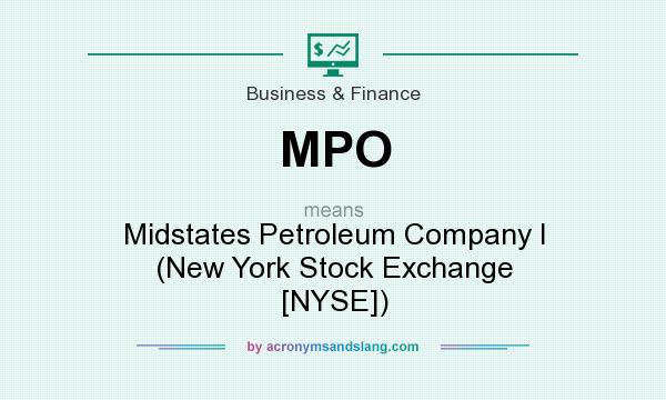 What does MPO mean? It stands for Midstates Petroleum Company I (New York Stock Exchange [NYSE])
