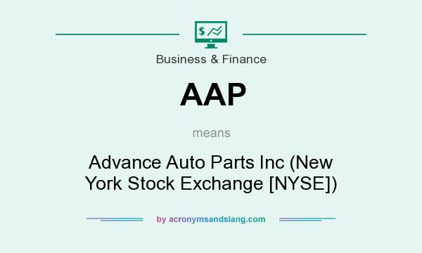 What does AAP mean? It stands for Advance Auto Parts Inc (New York Stock Exchange [NYSE])