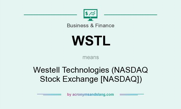 What does WSTL mean? It stands for Westell Technologies (NASDAQ Stock Exchange [NASDAQ])
