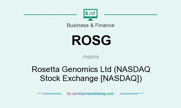 What does ROSG mean? It stands for Rosetta Genomics Ltd (NASDAQ Stock Exchange [NASDAQ])