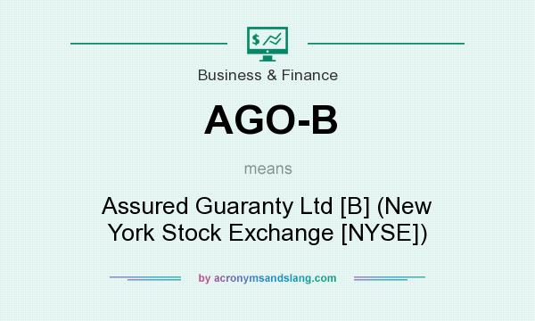 What does AGO-B mean? It stands for Assured Guaranty Ltd [B] (New York Stock Exchange [NYSE])