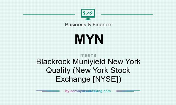 What does MYN mean? It stands for Blackrock Muniyield New York Quality (New York Stock Exchange [NYSE])