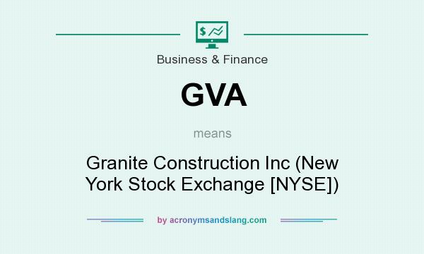 What does GVA mean? It stands for Granite Construction Inc (New York Stock Exchange [NYSE])