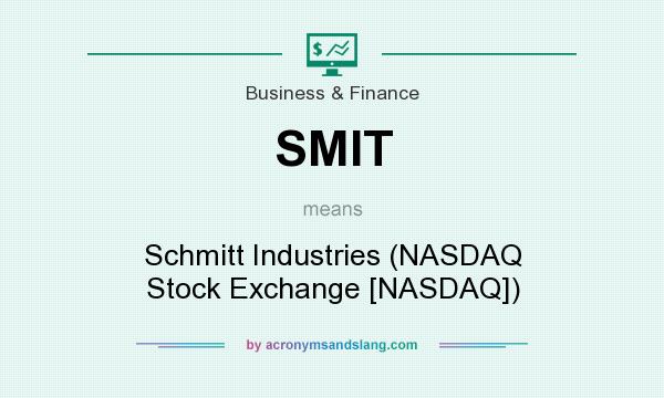 What does SMIT mean? It stands for Schmitt Industries (NASDAQ Stock Exchange [NASDAQ])