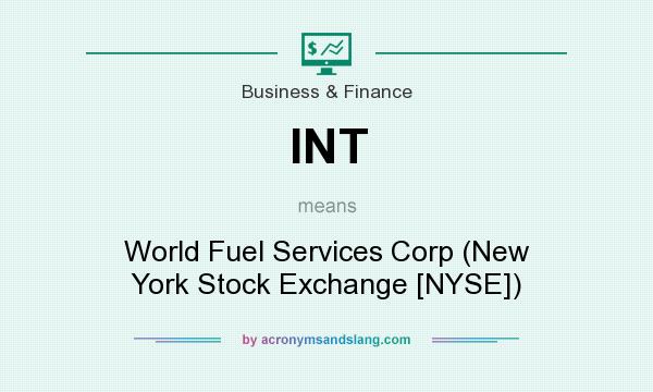 What does INT mean? It stands for World Fuel Services Corp (New York Stock Exchange [NYSE])