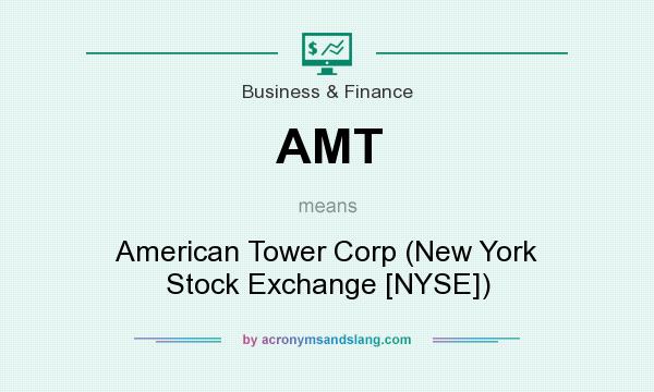 What does AMT mean? It stands for American Tower Corp (New York Stock Exchange [NYSE])