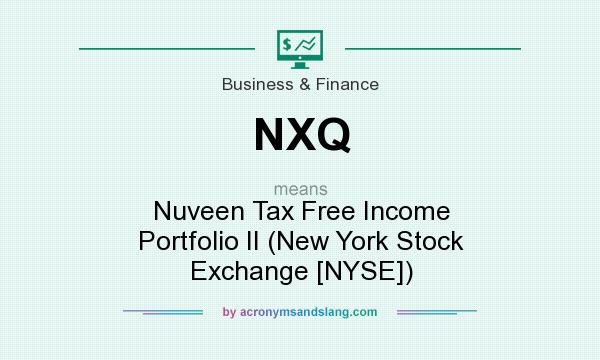 What does NXQ mean? It stands for Nuveen Tax Free Income Portfolio II (New York Stock Exchange [NYSE])