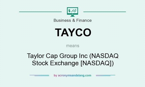 What does TAYCO mean? It stands for Taylor Cap Group Inc (NASDAQ Stock Exchange [NASDAQ])