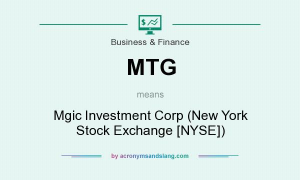 What does MTG mean? It stands for Mgic Investment Corp (New York Stock Exchange [NYSE])