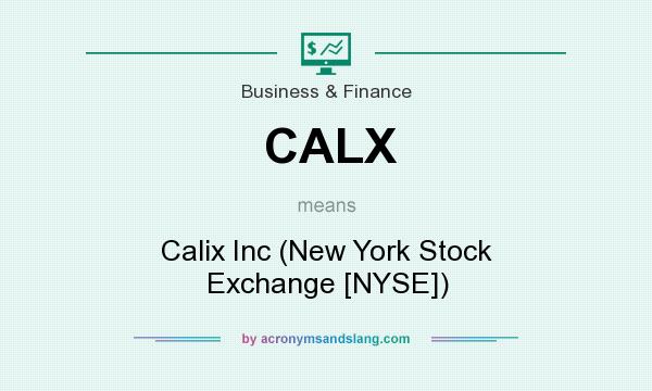 What does CALX mean? It stands for Calix Inc (New York Stock Exchange [NYSE])