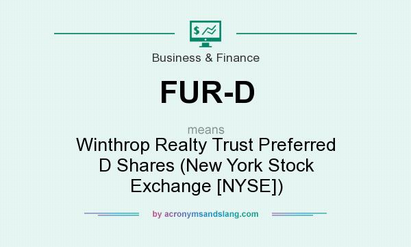 What does FUR-D mean? It stands for Winthrop Realty Trust Preferred D Shares (New York Stock Exchange [NYSE])