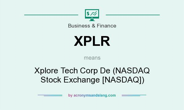What does XPLR mean? It stands for Xplore Tech Corp De (NASDAQ Stock Exchange [NASDAQ])