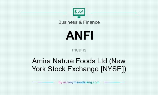 What does ANFI mean? It stands for Amira Nature Foods Ltd (New York Stock Exchange [NYSE])