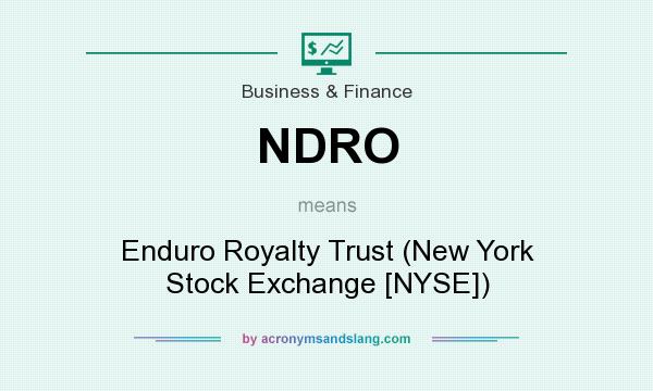 What does NDRO mean? It stands for Enduro Royalty Trust (New York Stock Exchange [NYSE])