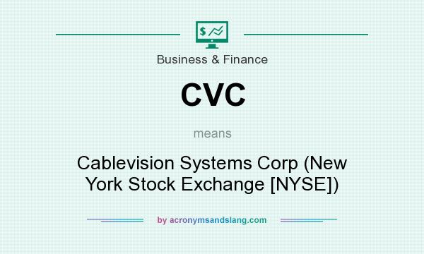 What does CVC mean? It stands for Cablevision Systems Corp (New York Stock Exchange [NYSE])