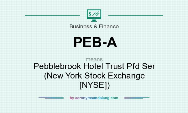 What does PEB-A mean? It stands for Pebblebrook Hotel Trust Pfd Ser (New York Stock Exchange [NYSE])