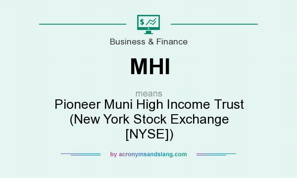 What does MHI mean? It stands for Pioneer Muni High Income Trust (New York Stock Exchange [NYSE])