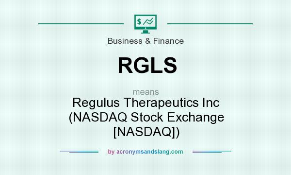 What does RGLS mean? It stands for Regulus Therapeutics Inc (NASDAQ Stock Exchange [NASDAQ])