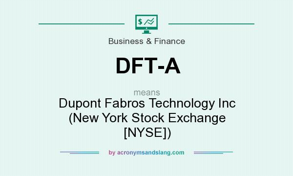 What does DFT-A mean? It stands for Dupont Fabros Technology Inc (New York Stock Exchange [NYSE])