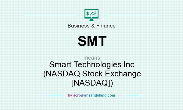 What does SMT mean? It stands for Smart Technologies Inc (NASDAQ Stock Exchange [NASDAQ])